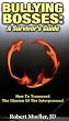 Bullying Bosses: A Survivors Guide: How to Transcend the Illusion of the Interpersonal