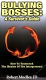 Bullying Bosses: A Survivors Guide: How to Transcend the Illusion of the Interpersonal