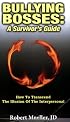Bullying Bosses: A Survivor's Guide: How to Transcend the Illusion of the Interpersonal