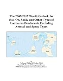 Review ICON Group International, Inc.  / The 2007-2012 World Outlook for Roll-On, Solid, and Other Types of Underarm Deodorants Excluding Aerosol and Spray Types
