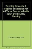 Planning research : a register of research for all those concerned with town and country planning