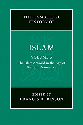 The New Cambridge History of Islam: Volume 5, The Islamic World in the Age of Western Dominance