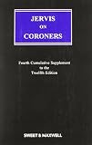 Jervis on the office and duties of coroners. Fourth (cumulative) supplement to the twelfth edition : with forms and precedents