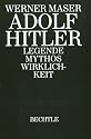 Adolf Hitler. Legende - Mythos - Wirklichkeit