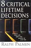 8 Critical Lifetime Decisions: Choices That Will Affect the Quality of Your Life