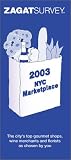 Zagatsurvey 2003 New York City Marketplace (Zagat Survey: New York City Gourmet Marketplace)