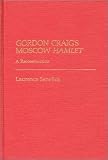 Gordon Craig's Moscow Hamlet: A Reconstruction (Contributions in Drama and Theatre Studies)