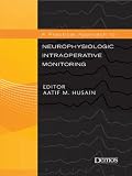A Practical Approach to Neurophysiologic Intraoperative Monitoring
