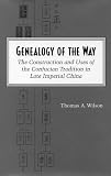 Genealogy of the Way: The Construction and Uses of the Confucian Tradition in Late Imperial China