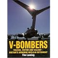 V-Bombers: Vulcan, Victor and Valiant - Britain's Airborne Nuclear Deterrent