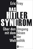 Das Hitler-Syndrom - &Uuml;ber den Umgang mit dem B&ouml;sen in der Weltpolitik - Eric Frey