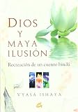 Dios Y Maya Ilusion/ God And Maya Illusion: Recreacion De Un Cuento Hindu (Spanish Edition)
