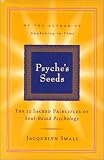 Psyche's Seeds: The 12 Sacred Principles of Soul-Based Psychology