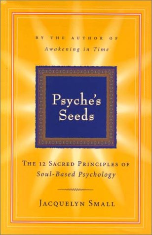 Psyche's Seeds: The 12 Sacred Principles of Soul-Based Psychology