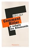 Comment Hitler a achet� les Allemands : Le IIIe Reich, une dictature au service du peuple