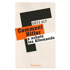 Comment Hitler a achet� les Allemands : Le IIIe Reich, une dictature au service du peuple