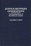 Justice Between Generations: The Growing Power of the Elderly in America