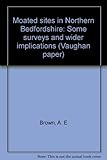 Moated sites in Northern Bedfordshire : some surveys and wider implications