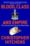 Blood, Class and Empire: The Enduring Anglo-American Relationship (Nation Books)