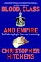 Blood, Class and Empire: The Enduring Anglo-American Relationship (Nation Books)