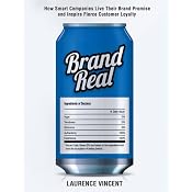Brand Real: How Smart Companies Live Their Brand Promise and Inspire Fierce Customer Loyalty | [Laurence Vincent]