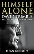 Himself Alone: David Trimble and the Ordeal of Unionism