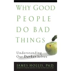 Why Good People Do Bad Things: Understanding Our Darker Selves
