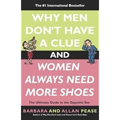 Why Men Don't Have a Clue and Women Always Need More Shoes: The Ultimate Guide to the Opposite Sex