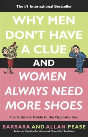 Books: Why Men Don't Have a Clue and Women Always Need More Shoes. The Ultimate Guide to the Opposite Sex