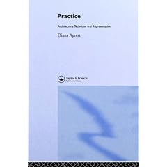 Practice: Architecture, Technique and Representation (Critical Voices in Art, Theory & Culture)
