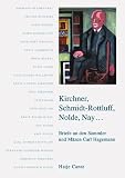 Kirchner, Schmidt-Rottluff, Nolde, Nay... Briefe an den Sammler und Mäzen Carl Hagemann 1906-1940