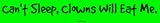 Cant Sleep, Clowns Will Eat Me. Bumper Sticker