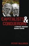 Capitalists And Conquerors : A Critical Pedagogy Against  Empire