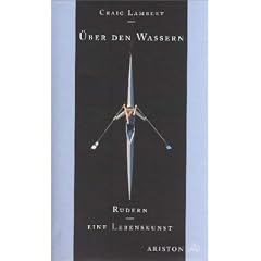 �ber den Wassern. Rudern - eine Lebenskunst
