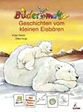 Bildermaus-Geschichten vom kleinen Eisb&auml;ren - Katja Reider