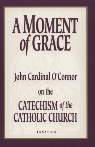 A Moment of Grace: John Cardinal O'Connor on the Catechism of the Catholic Church under Catechisms in The Books Store