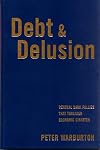 Debt and Delusion: Central Bank Follies that Threaten Economic Disaster (Deluxe Edition)