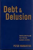 Debt and Delusion: Central Bank Follies that Threaten Economic Disaster (Deluxe Edition)
