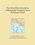 The 2011-2016 Outlook for Lithographic Shopping News Printing in India