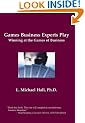 Games Business Experts Play: Winning at the Games of Business
