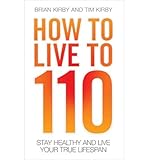 How to live to 110 : your comprehensive guide to a healthy life