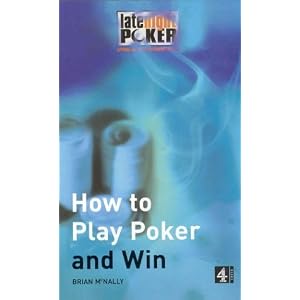 How to Play Poker and Win: The "Late Night Poker" Guide (Late Night Poker Team)