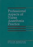 Professional Aspects of Nurse Anesthesia Practice: By American Association of Nurse Anesthetists