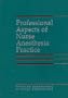 Professional Aspects of Nurse Anesthesia Practice: By American Association of Nurse Anesthetists