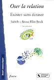 Oser la relation : Exister sans �craser