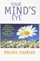 Your Mind's Eye: How to Heal Yourself and Release Your Potential Through Creative Visualisation