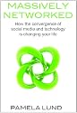 Massively Networked: How the convergence of social media and technology is changing your life