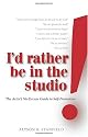 I'd Rather Be in the Studio!: The Artist's No-excuse Guide to Self-promotion