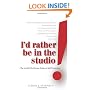 I'd Rather Be in the Studio!