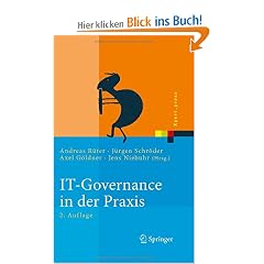 IT-Governance in der Praxis: Erfolgreiche Positionierung der IT im Unternehmen. Anleitung zur erfolgreichen Umsetzung regulatorischer und wettbewerbsbedingter Anforderungen (Xpert.press)
